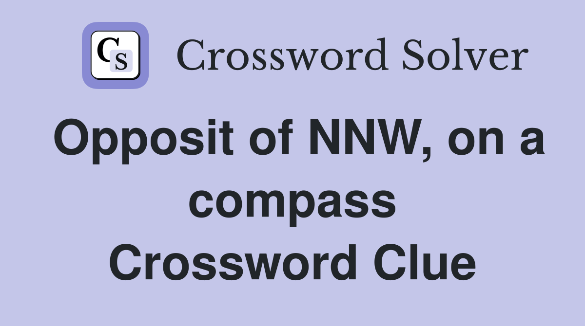 Opposit of NNW on a compass Crossword Clue Answers Crossword Solver